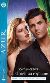 Bal d'hiver au royaume : la couronne de la passion - Caitlin Crews