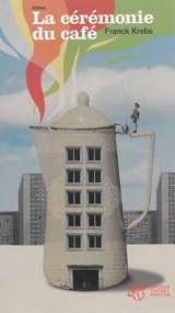 La cérémonie du café - Franck Krebs