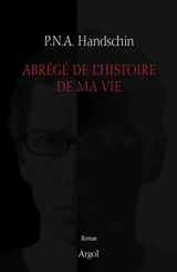 Tout l'univers. Vol. 6. Abrégé de l'histoire de ma vie - P.N.A. Handschin