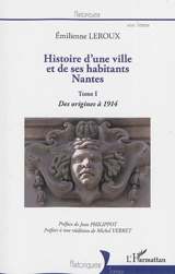 Histoire d'une ville et de ses habitants, Nantes. Vol. 1. Des origines à 1914 - Emilienne Leroux