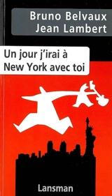 Un jour j'irai à New York avec toi : (when Elie comes marching home) - Bruno Belvaux