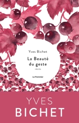 La beauté du geste : récits - Yves Bichet