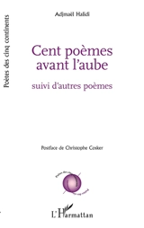 Cent poèmes avant l'aube : suivi d'autres poèmes - Adjmaël Halidi