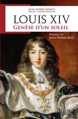 Louis XIV : genèse d'un soleil - Jean-Pierre Rorive