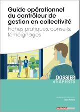 Guide opérationnel du contrôleur de gestion en collectivité : fiches pratiques, conseils, témoignages - Alain Porteils