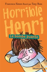 Horrible Henri. Vol. 4. La bombe puante - Francesca Simon