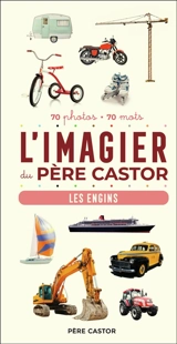 L'imagier du Père Castor : les engins : 70 photos, 70 mots - A. Telier