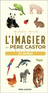 L'imagier du Père Castor : les animaux : 70 photos, 70 mots - A. Telier