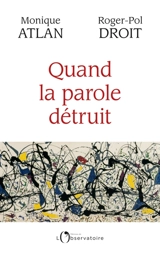 Quand la parole détruit - Monique Atlan