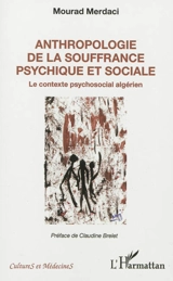 Anthropologie de la souffrance psychique et sociale : le contexte psychosocial algérien - Mourad Merdaci