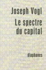 Le spectre du capital - Joseph Vogl