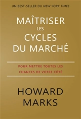 Maîtriser les cycles du marché : pour mettre toutes les chances de votre côté - Howard Marks