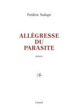 Allégresse du parasite - Frédéric Sudupé