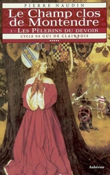 Cycle de Gui de Clairbois. Vol. 5. Le champ clos de Montendre. 1, Les pèlerins du devoir - Pierre Naudin