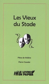 Les vieux du stade : pièce de théâtre - Pierre Casadei