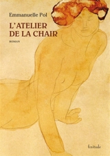 L'atelier de la chair - Emmanuelle Pol