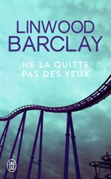 Ne la quitte pas des yeux - Linwood Barclay