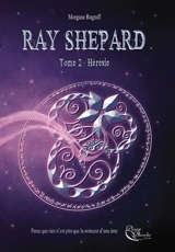 Ray Shepard. Vol. 2. Hérésie - Morgane Rugraff