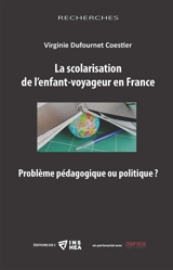 La scolarisation de l'enfant-voyageur en France : problème pédagogique ou politique ? - Virginie Dufournet Coestier
