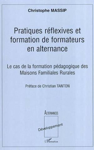 Pratiques réflexives et formation de formateurs en alternance : le cas de la formation pédagogique des maisons familiales rurales - Christophe Massip