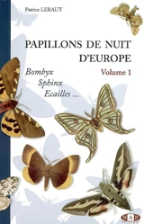Papillons de nuit d'Europe. Vol. 1. Bombyx, sphynx, écailles - Patrice Leraut