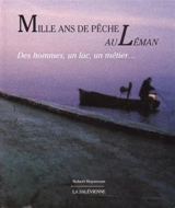 Mille ans de pêche au Léman : des hommes, un lac, un métier... - Robert Huysecom