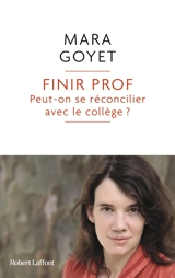 Finir prof... : peut-on se réconcilier avec le collège ? - Mara Goyet