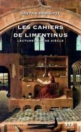 Les cahiers de Limentinus : lectures fin de siècle - Gaétan Brulotte