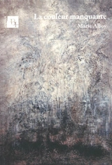 La couleur manquante. La couleur inexistante - Marie Alloy