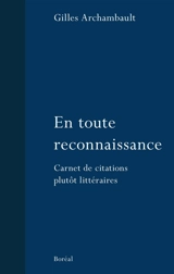 En toute reconnaissance : carnet de citations plutôt littéraires - Gilles Archambault