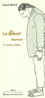 Le géant heureux, autres fables et nouvelles - Pascal Pratz