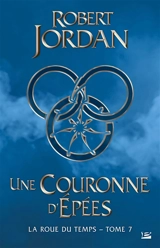La roue du temps. Vol. 7. Une couronne d'épées - Robert Jordan