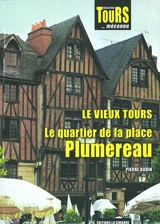 Le vieux Tours : le quartier de la place Plumereau - Pierre Audin