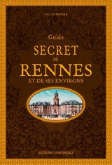 Guide secret de Rennes et de ses environs - Gilles Brohan