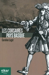 Les corsaires du Pays basque - Caroline Lugat