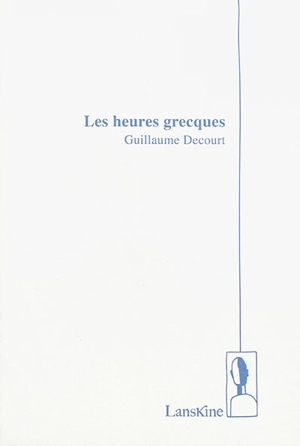 Les heures grecques - Guillaume Decourt