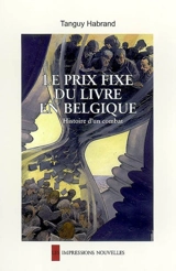 Le prix fixe du livre en Belgique : histoire d'un combat - Tanguy Habrand