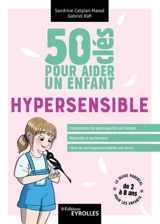50 clés pour aider un enfant hypersensible : le guide parental pour les enfants de 2 à 8 ans - Sandrine Catalan-Massé