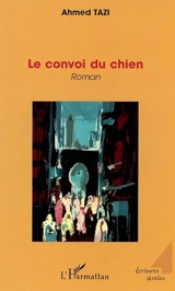 Le convoi du chien - Ahmed Tazi
