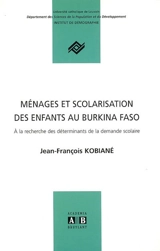 Ménages et scolarisation des enfants au Burkina Faso : à la recherche des déterminants de la demande scolaire - Jean-François Kobiané