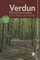 Verdun : randonnées sur le champ de bataille : 8 circuits à faire à pied - Yves Buffetaut