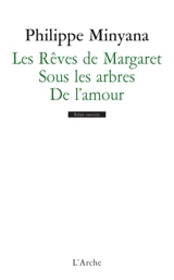 Les rêves de Margaret. Sous les arbres. De l'amour - Philippe Minyana