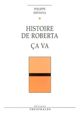Histoire de Roberta. Ca va - Philippe Minyana