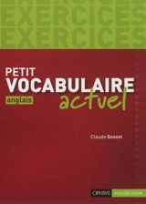 Petit vocabulaire actuel, anglais : exercices - Claude Gosset