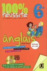 100 % de réussite en anglais, 6e collège : niveau A1 à A2, les compétences à acquérir à l'écrit et à l'oral - Claude Gosset