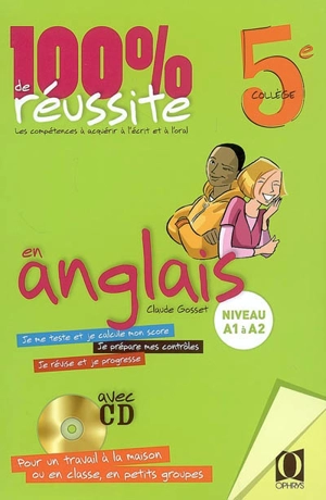 100 % de réussite en anglais, 5e collège : niveau A1 à A2, les compétences à acquérir à l'écrit et à l'oral - Claude Gosset