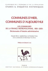 Communes d'hier, communes d'aujourd'hui : les communes de la France métropolitaine 1801-2001 : dictionnaire d'histoire administrative - Claude Motte