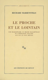 Le proche et le lointain : sur Shakespeare, le drame élisabéthain et l'idéologie anglaise aux XVIe et XVIIe siècles - Richard Marienstras