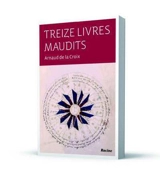 Treize livres maudits - Arnaud De La Croix