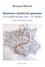 Quatorze médecins gascons et la médecine des XVIIIe-XXe siècles - Bernard Hoerni